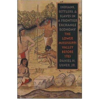 Read Online Indians Settlers And Slaves In A Frontier Exchange Economy The Lower Mississippi Valley Before 1783 