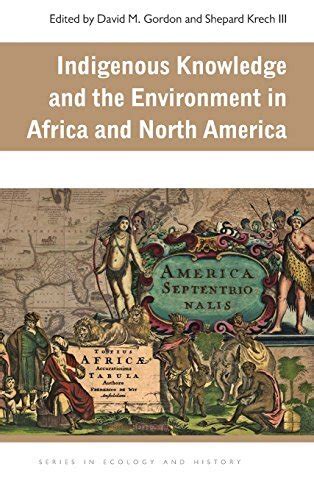 Download Indigenous Knowledge And The Environment In Africa And North America 