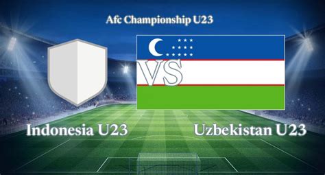 INDONESIA VS UZBEKISTAN U23 SCORE：Hasil Babak II Skor 2-0 Timnas Indonesia Putri Vs Singapura