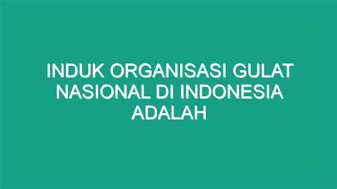 INDUK ORGANISASI GULAT NASIONAL DI INDONESIA - Jual Induk Organisasi Gulat Nasional Di Indonesia Adalah Terbaru