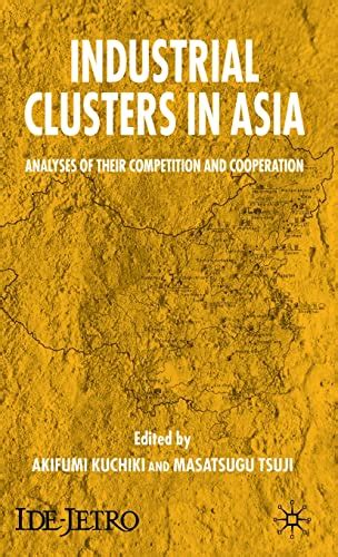 Read Industrial Clusters In Asia Analyses Of Their Competition And Cooperation Ide Development Perspective Series 