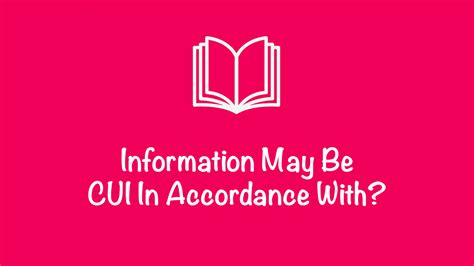 Information May Be Cui In Accordance With