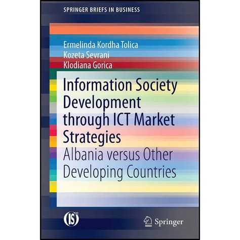 Information Society Development Through Ict Market Strategies Albania Versus Other Developing Countries Springerbriefs In Business