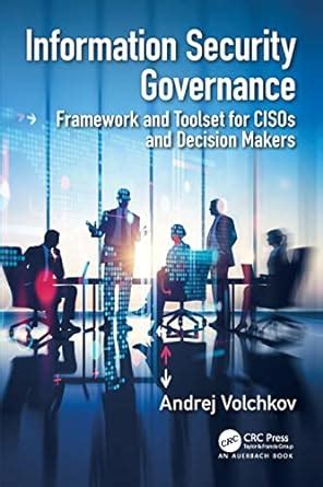 Information Security Governance: Framework and Toolset for CISOs and Decision Makers