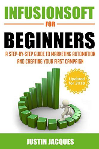 Read Online Infusionsoft For Beginners A Step By Step Guide To Marketing Automation And Building Your First Campaign 