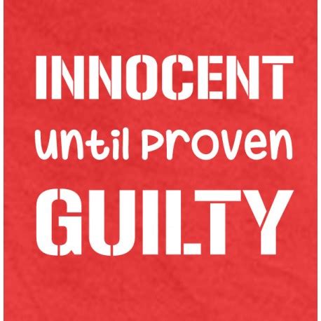 Innocent Until Proven Guilty