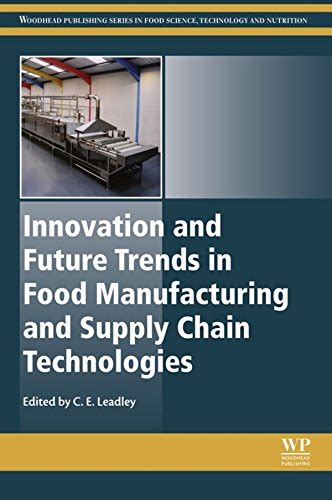 Full Download Innovation And Future Trends In Food Manufacturing And Supply Chain Technologies Woodhead Publishing Series In Food Science Technology And Nutrition 