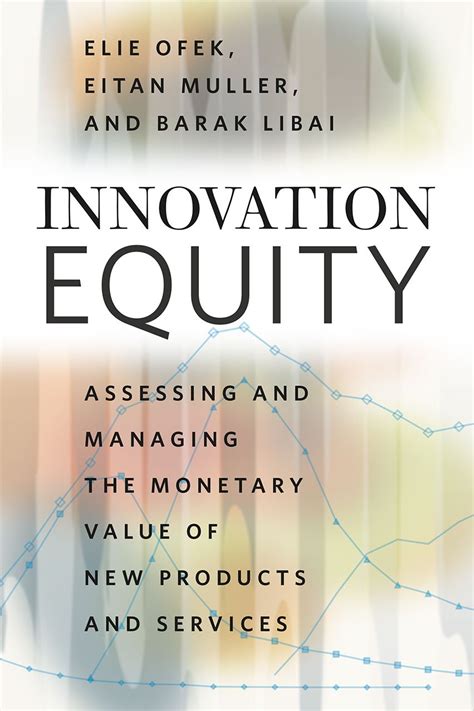 Read Online Innovation Equity Assessing And Managing The Monetary Value Of New Products And Services 