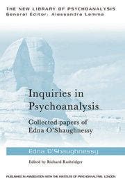 Inquiries In Psychoanalysis: Collected Papers Of Edna O' Shaughnessy ( The New Library Of Psychoanalysis)