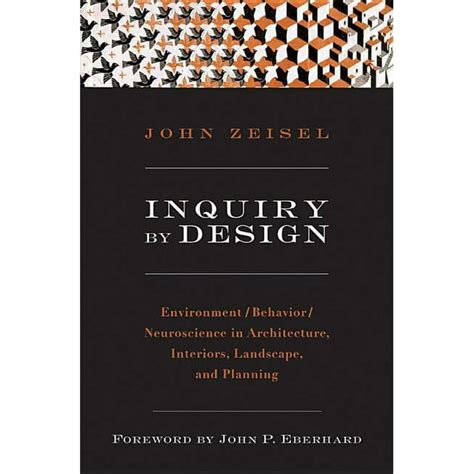 Inquiry By Design Environment Behavior Neuroscience In Architecture Interiors Landscape And Planning John Zeisel