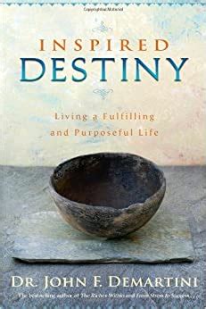 Download Inspired Destiny Living A Fulfilling And Purposeful Life John F Demartini 