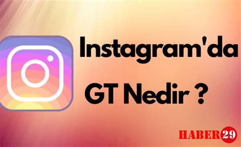 instagramda gt ne demek. 