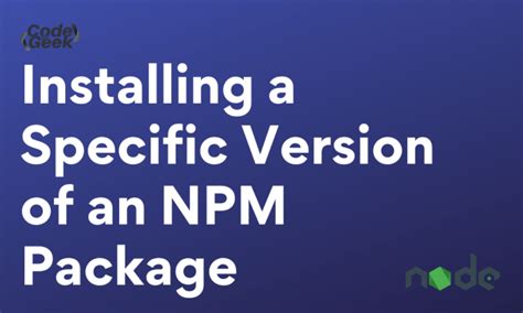 Install Specific Npm Version
