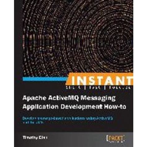 Read Online Instant Apache Activemq Messaging Application Development How To 