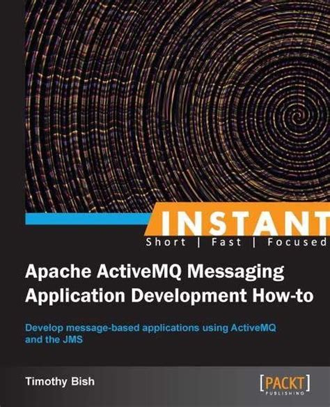 Read Online Instant Apache Activemq Messaging Application Development How To 