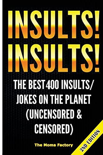 Download Insults Insults The Best 400 Insultsjokes On The Planet Uncensored Censored Jokes Insults Jokes For Adults Hilarious Funny Insults One Liners Dirty Jokes Jokes For Teens Riddles 