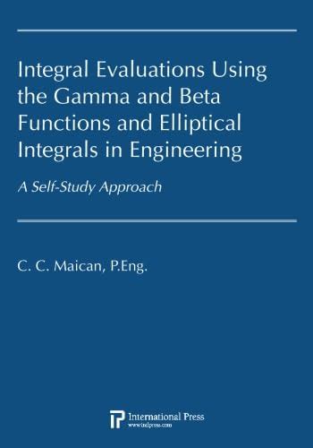 Integral Evaluations Using The Gamma And Beta Functions And Elliptic Integrals In Engineering A Self Study Approach