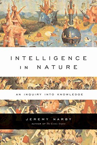 Read Online Intelligence In Nature An Inquiry Into Knowledge Jeremy Narby 