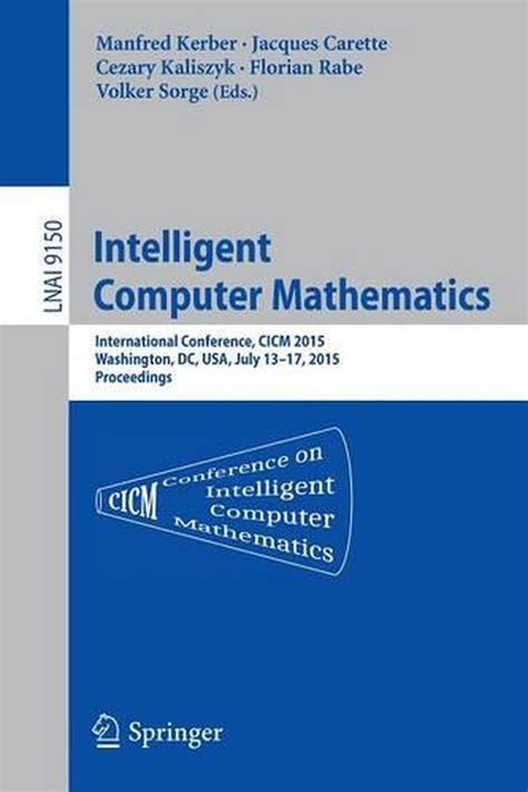Read Online Intelligent Computer Mathematics International Conference Cicm 2015 Washington Dc Usa July 13 17 2015 Proceedings Lecture Notes In Computer Science 