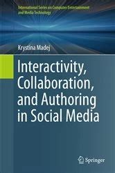 Interactivity Collaboration And Authoring In Social Media International Series On Computer Entertainment And Media Technology