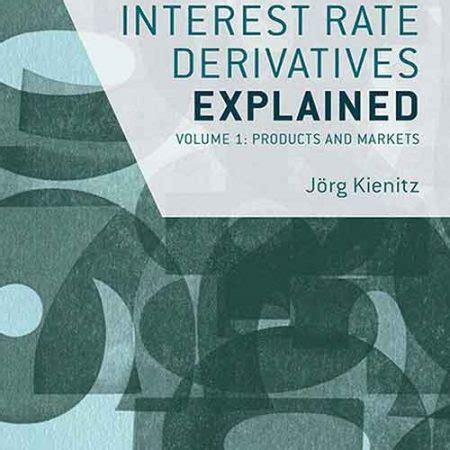Interest Rate Derivatives Explained Volume 2 Term Structure And Volatility Modelling Financial Engineering Explained