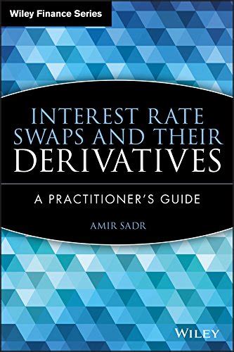 Full Download Interest Rate Swaps And Their Derivatives A Practitioners Guide Download 