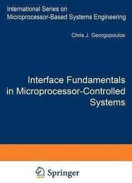 Interface Fundamentals In Microprocessor Controlled Systems Intelligent Systems Control And Automation Science And Engineering