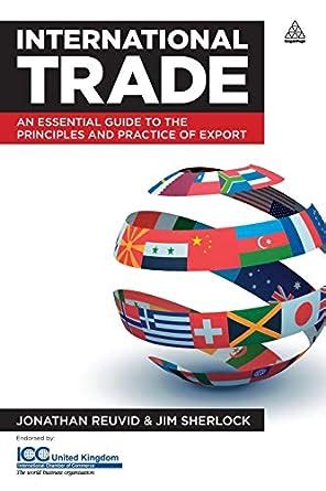 Read International Trade An Essential Guide To The Principles And Practice Of Export 