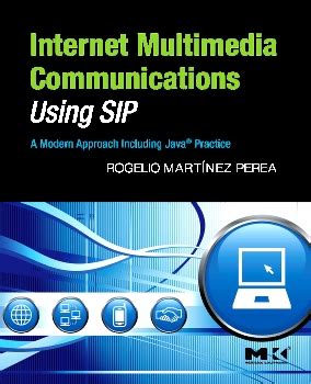Internet Multimedia Communications Using Sip A Modern Approach Including Javai 1 2 Practice The Morgan Kaufmann Series In Networking
