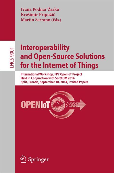 Download Interoperability And Open Source Solutions For The Internet Of Things International Workshop Fp7 Openiot Project Held In Conjunction With Softcom Papers Lecture Notes In Computer Science 