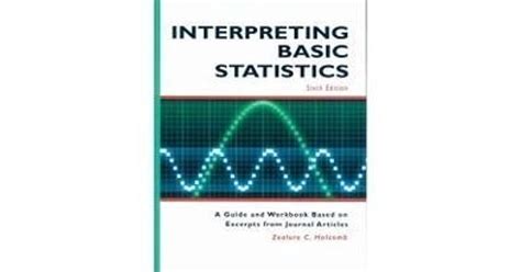 Interpreting Basic Statistics A Guide And Workbook Based On Excerpts From Journal Articles 4th Edition By Holcomb Zealure C Published By Pyrczak Pub Paperback