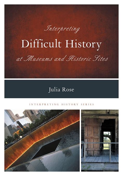 Interpreting Difficult History At Museums And Historic Sites ( Interpreting History)
