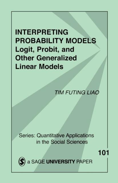 Interpreting Probability Models Logit Probit And Other Generalized Linear Models Quantitative Applications In The Social Sciences
