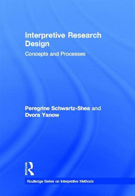Interpretive Research Design Concepts And Processes Routledge Series On Interpretive Methods