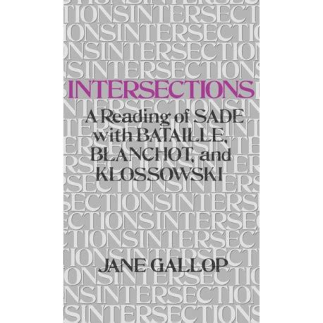 Read Online Intersections A Reading Of Sade With Bataille Blanchot And Klossowski 