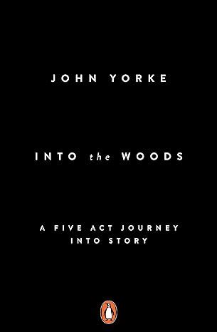 Read Into The Woods How Stories Work And Why We Tell Them John Yorke 