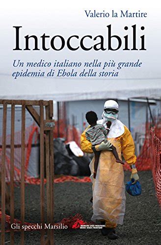 Read Intoccabili Un Medico Italiano Nella Pi Grande Epidemia Di Ebola Nella Storia 