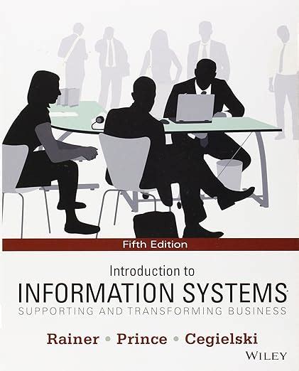 Introduction To Information Systems Supporting And Transforming Business
