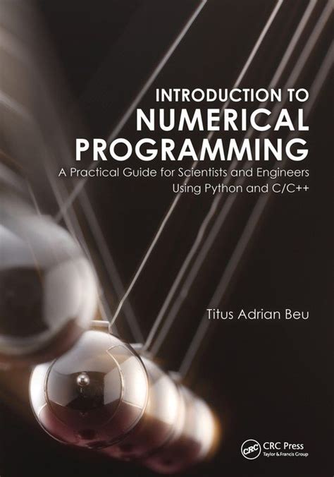 Introduction To Numerical Programming A Practical Guide For Scientists And Engineers Using Python And Cc Series In Computational Physics