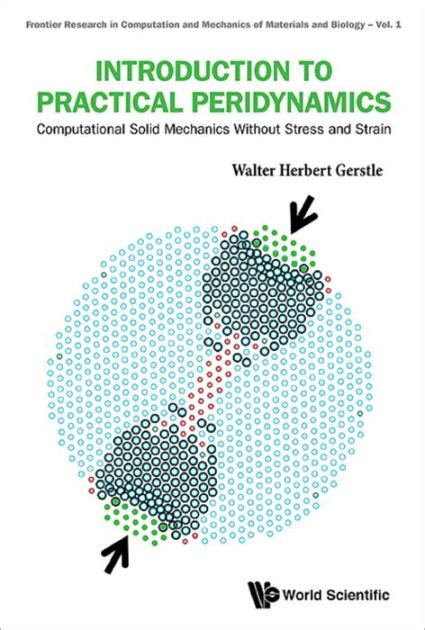 Introduction To Practical Peridynamics Computational Solid Mechanics Without Stress And Strain Frontier Research In Computation And Mechanics Of Materials And Biology