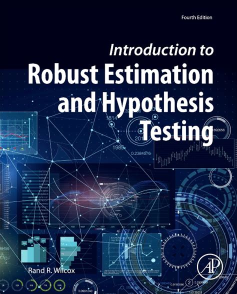 Introduction To Robust Estimation And Hypothesis Testing Third Edition Statistical Modeling And Decision Science