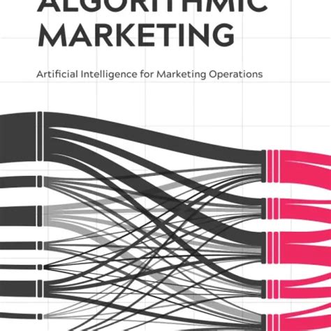 Read Online Introduction To Algorithmic Marketing Artificial Intelligence For Marketing Operations 