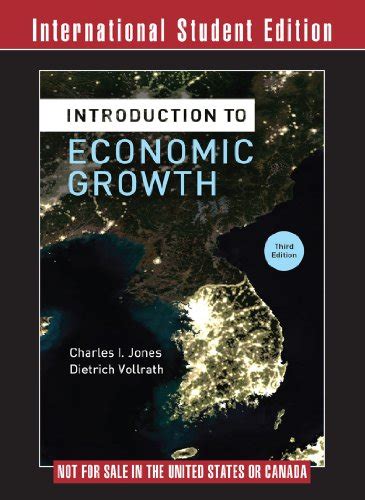 Download Introduction To Economic Growth By Jones Charles I Vollrath Dietrich W W Norton Company 2013 Hardcover 3Rd Edition Hardcover 