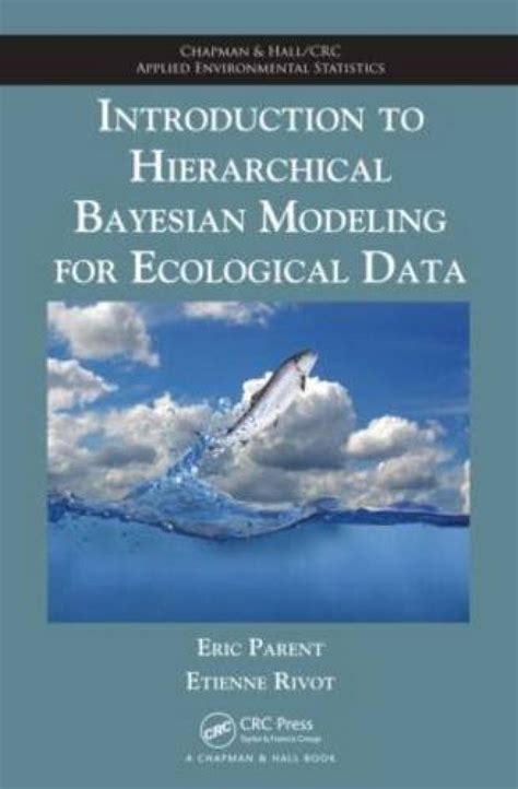 Read Online Introduction To Hierarchical Bayesian Modeling For Ecological Data Chapman Hallcrc Applied Environmental Statistics 