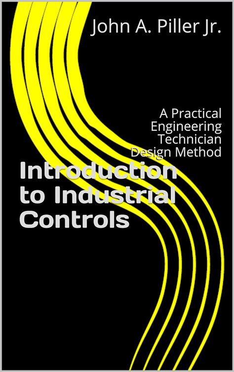 Read Online Introduction To Industrial Controls A Practical Engineering Technician Design Method 