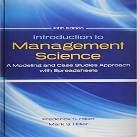 Introduction to Management Science: A Modeling and Case Studies Approach with Spreadsheets