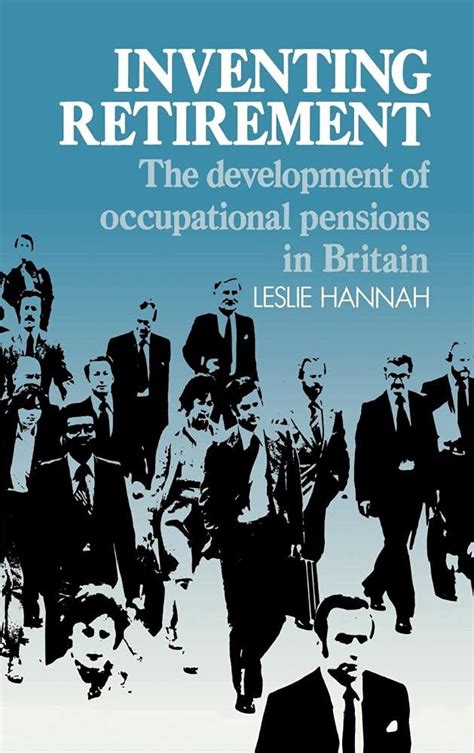 Read Online Inventing Retirement The Development Of Occupational Pensions In Britain 