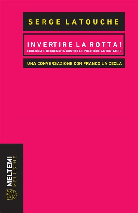 Full Download Invertire La Rotta Ecologia E Decrescita Contro Le Politiche Autoritarie Una Conversazione Con Franco La Cecla 