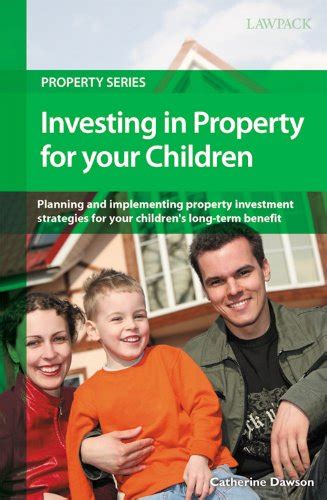 Read Investing In Property For Your Children Property Investment Strategies For Your Childrens Long Term Benefit 