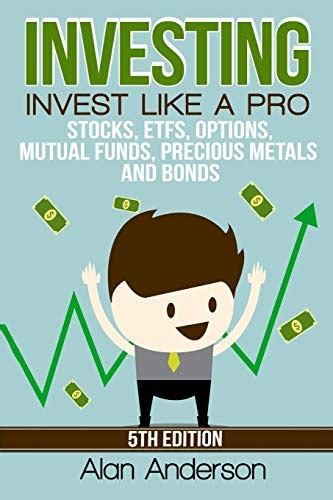 Read Online Investing Invest Like A Pro Stocks Etfs Options Mutual Funds Precious Metals And Bonds 